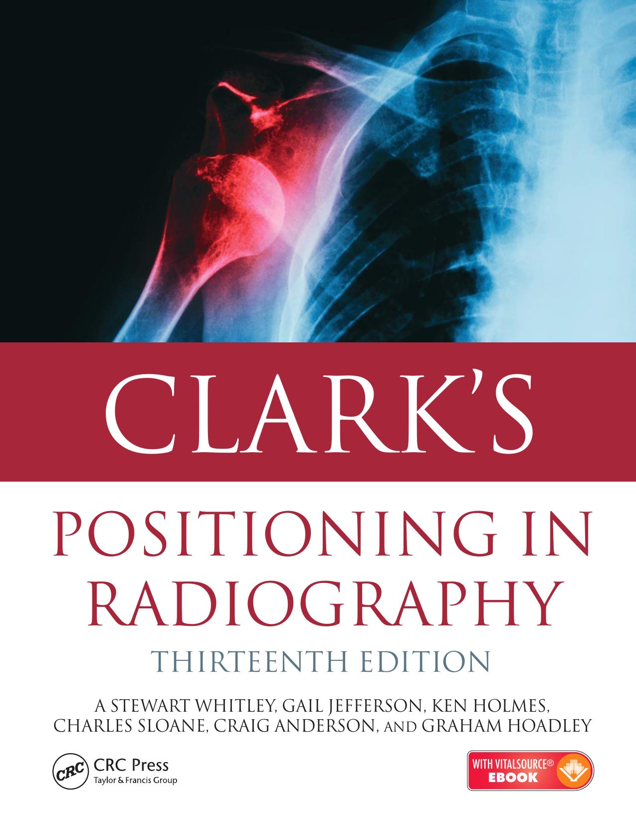 Clark's Positioning in Radiography 13E-Whitley, A. Stewart, Sloane, Charles, Hoadley, Graham, Jefferson, Gail.jpg