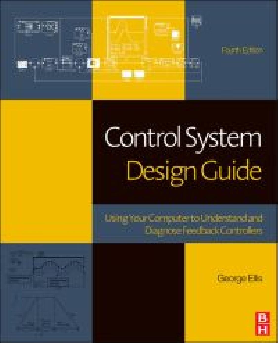 Control System Design Guide Using Your Computer to Understand  Diagnose Feedback Controllers 4th Edition by George Ellis (1).jpg
