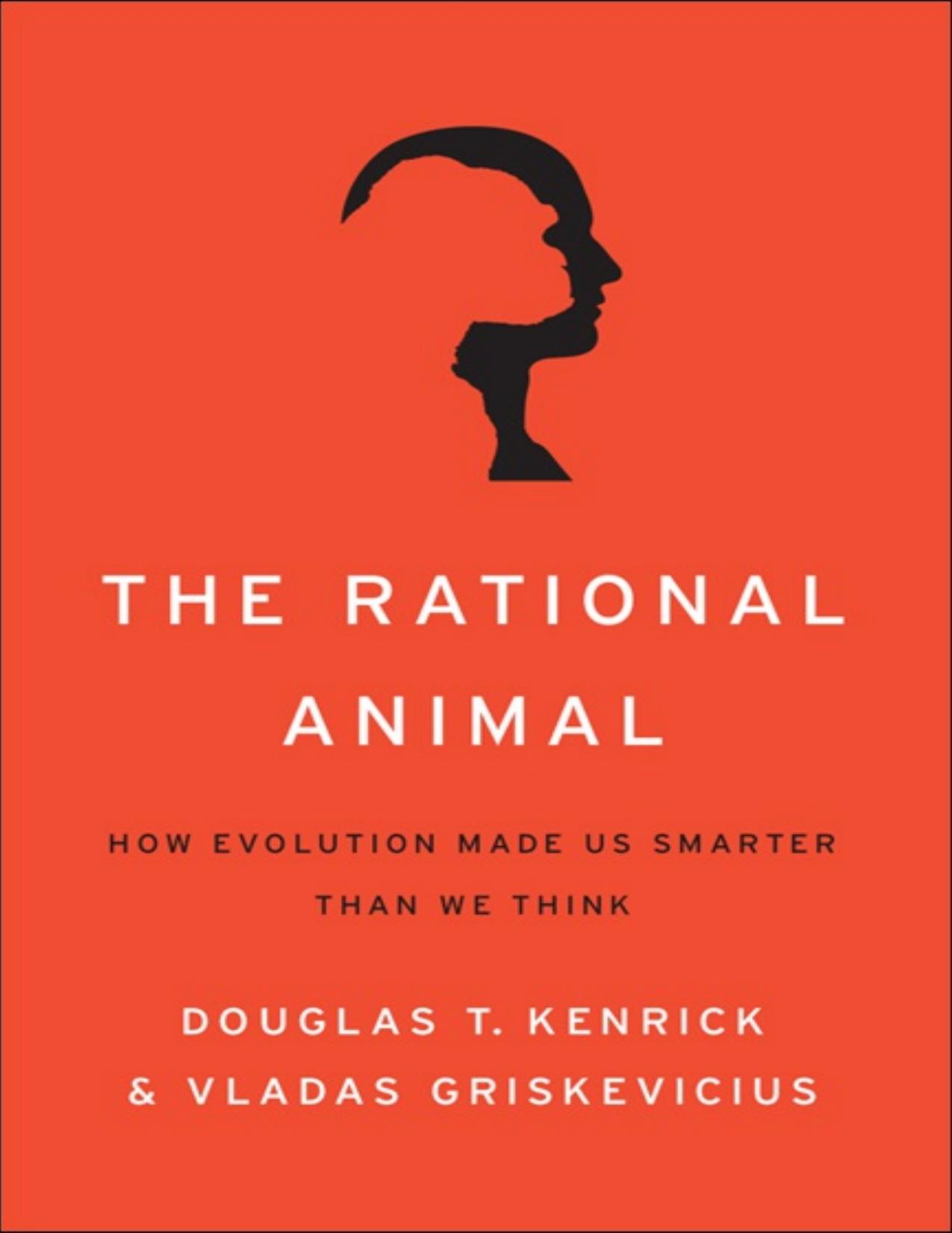 Douglas T. Kenrick Vladas Griskevicius The Rational Animal How Evolution Made Us Smarter Than We Think Basic Books.jpg