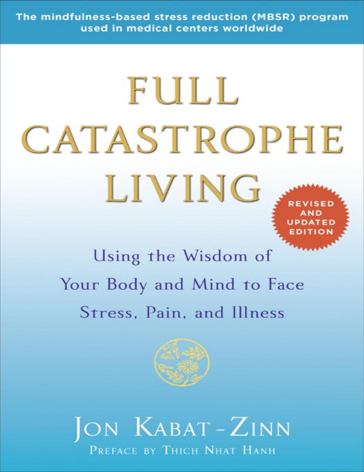 Full Catastrophe Living (Revised Edition)_ Using the Wisdom of Your Body and Mind to Face Stress, Pain, and Illness - Jon Kabat-Zinn.jpg