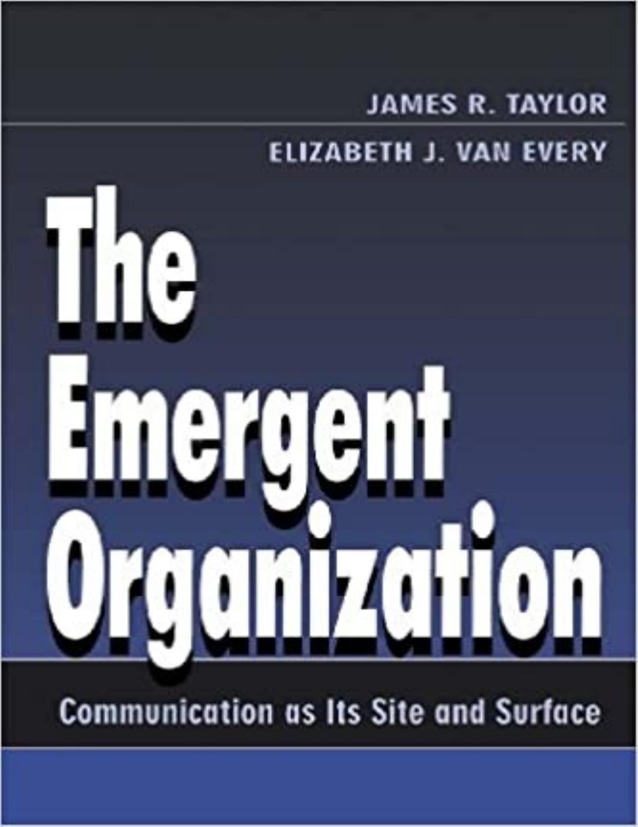Emergent Organization Communication As Its Site and Surface By James R. Taylor, The - James R. Taylor, Elizabeth J. Van Every.jpg