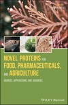 Novel Proteins for Food, Pharmaceuticals and Agriculture Sources, Applications and Advances
