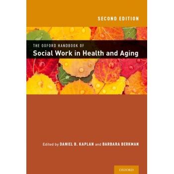 The Oxford Handbook of Social Work in Health and Aging,2e