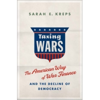 Taxing Wars  The American Way of War Finance and the Decline of Democracy