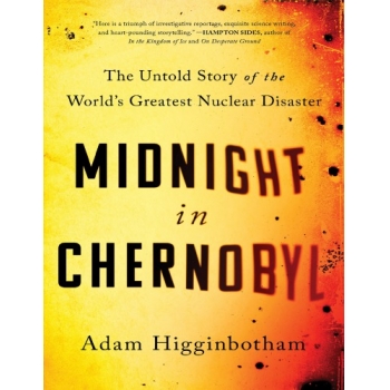Midnight in Chernobyl The Untold Story of the World’s Greatest Nuclear Disaster