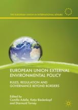 European Union External Environmental Policy Rules, Regulation and Governance Beyond Borders