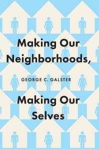 Making Our Neighborhoods, Making Our Selves