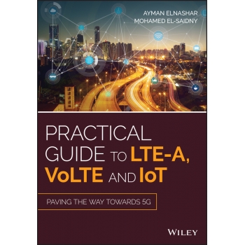 Practical Guide to LTE-A, VoLTE and IoT  Paving the Way Towards 5G