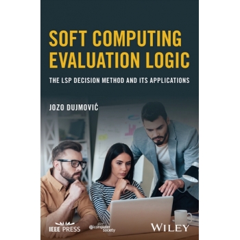 Soft Computing Evaluation Logic  The LSP Decision Method and Its Applications
