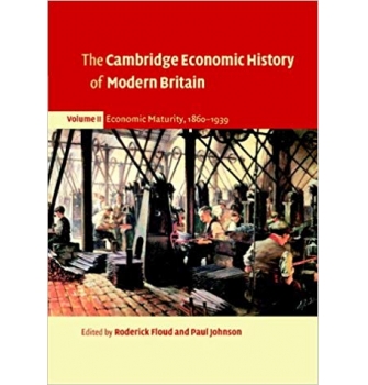 The Cambridge Economic History of Modern Britain, Volume II: Economic Maturity, 1860-1939: Volume 2