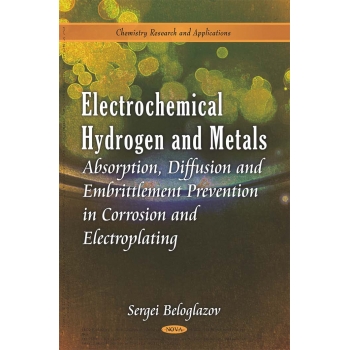Electrochemical Hydrogen and Metals: Absorption, Diffusion And Embrittlement Prevention In Corrosion and Electroplating (Chemistry Research and Applications)
