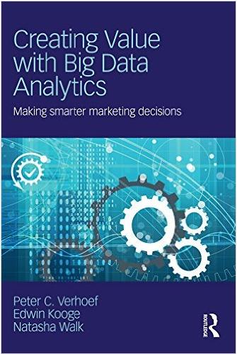Creating Value with Big Data Analytics Making Smart Marketing Decisions
