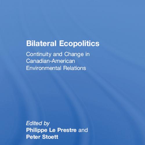 Bilateral Ecopolitics-Continuity and Change in Canadian-American Environmental Relations, 1st Edition