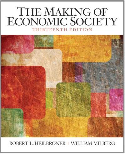 The Making of Economic Society, 13th Edition (The Pearson Series in Economics)