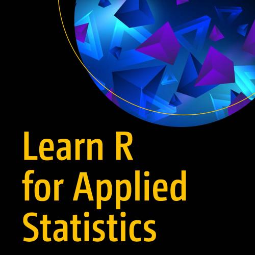 Learn R for Applied Statistics With Data Visualizations, Regressions, and Stati