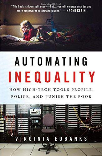 Automating Inequality How High-Tech Tools Profile, Police, and Punish the Poor