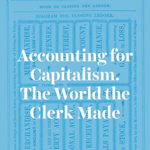 Accounting for Capitalism  The World the Clerk Made
