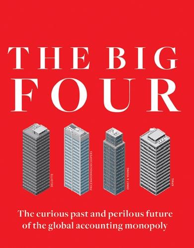 The Big Four The Curious Past and Perilous Future of the Global Accounting
