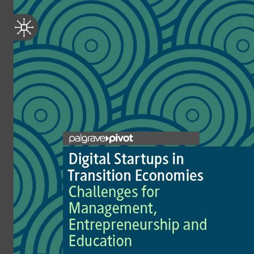 Digital Startups in Transition Economies Challenges for Management, Entrepreneurship and Education