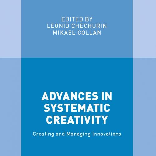 Advances in Systematic Creativity Creating and Managing Innovations