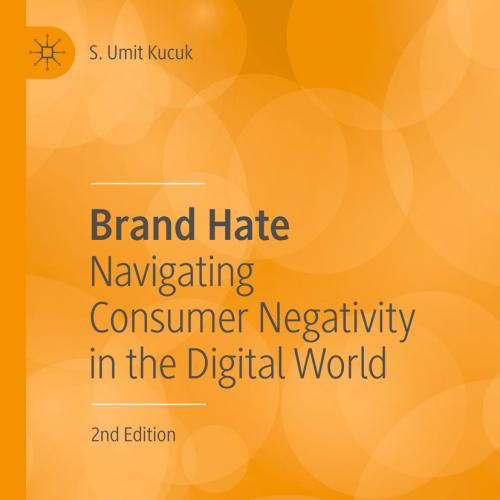 Brand Hate Navigating Consumer Negativity in the Digital World