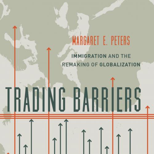 Trading Barriers Immigration and the Remaking of Globalization