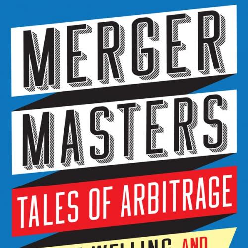 Merger Masters Tales of Arbitrage (Heilbrunn Center for Graham & Dodd Investing Series)