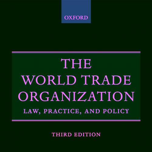 The World Trade Organization Law, Practice and Policy (3rd)