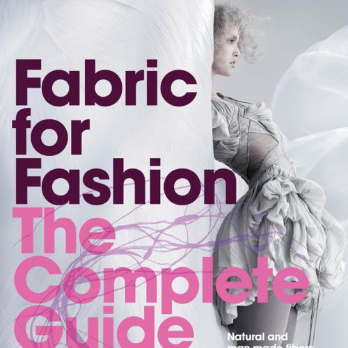 Fabric for Fashion The Complete Guide Natural and Man-made Fibers