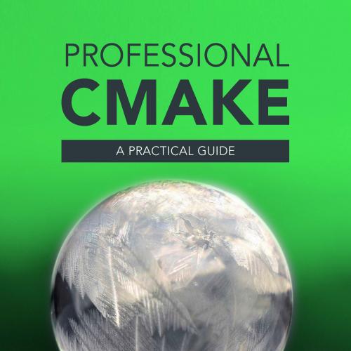 Professional CMake A Practical Guide