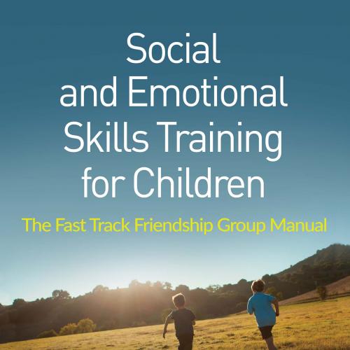 Social and Emotional Skills Training for Children The Fast Track Friendship Group Manual