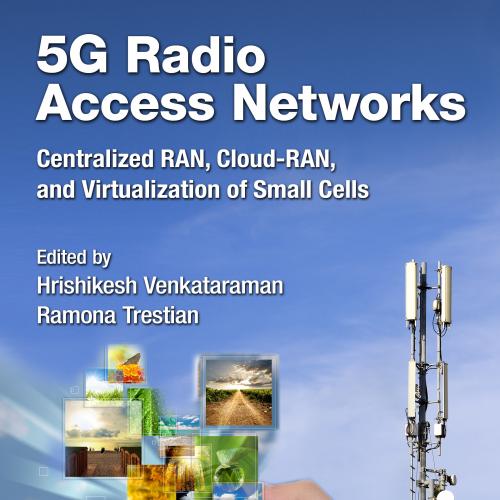 5G radio access networks  centralized RAN, cloud-RAN, and virtualization of small cells