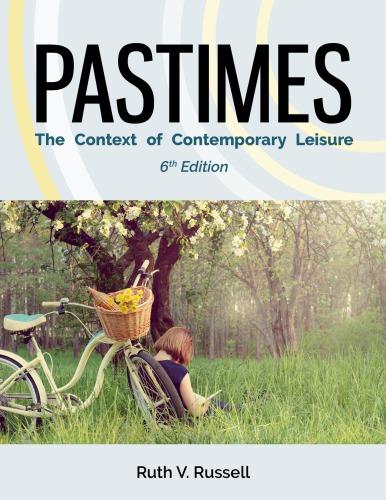 Pastimes The Context of Contemporary Leisure 6th edition Edition