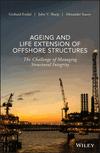 Ageing and Life Extension of Offshore Structures The Challenge of Managing Structural Integrity