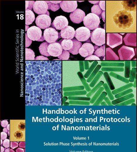Handbook of Synthetic Methodologies and Protocols of Nanomaterials Volume 1: Solution Phase Synthesis of Nanomaterials