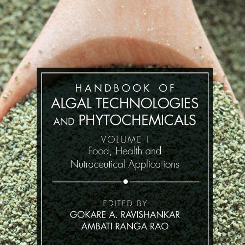 Handbook of Algal Technologies and Phytochemicals Volume I Food, Health and Nutraceutical Applications