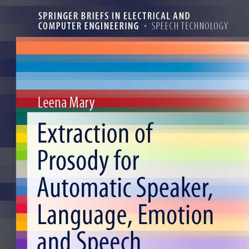 Extraction of Prosody for Automatic Speaker, Language, Emotion and Speech Recognition
