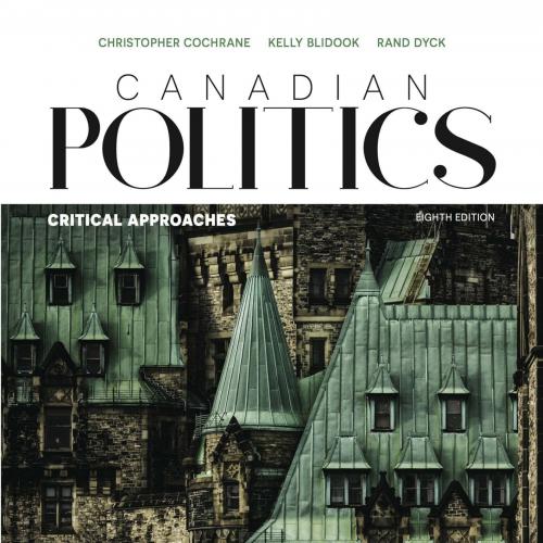 Canadian Politics Critical Approaches 8th Edition by Christopher Cochrane
