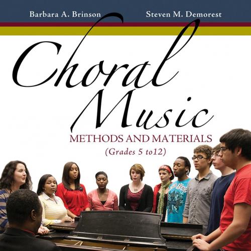 Choral Music Methods and Materials_ Developing Successful Choral Programs (Grades 5 to 12)