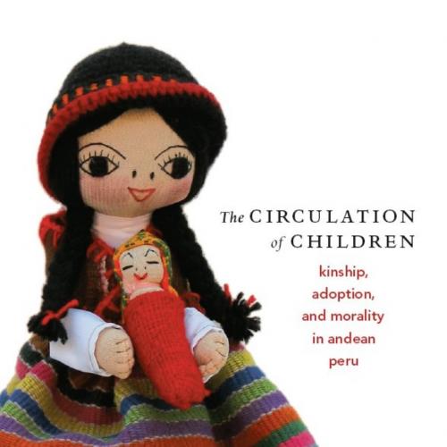 Circulation of Children_ Kinship, Adoption, and Morality in Andean Peru, The - Jessaca B. Leinaweaver