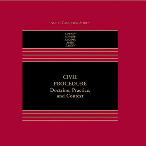 Civil Procedure_ Doctrine, Practice, and Content (Aspen Casebook) - Stephen N. Subrin & Martha L. Minow & Mark S. Brodin & Thomas O. Main & Alexandra D. Lahav