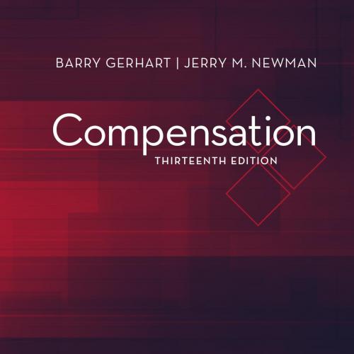 COMPENSATION, THIRTEENTH EDITION - Barry Gerhart & Jerry M. Newman