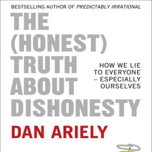 (Honest) Truth About Dishonesty_ How We Lie to Everyone - Especially Ourselves, The - Ariely, Dan