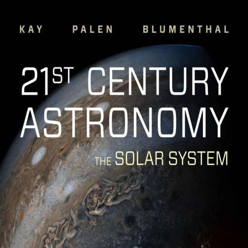 21st Century Astronomy_ The Solar System 6th (Sixth Edition) - Laura Kay & Stacy Palen & George Blumenthal