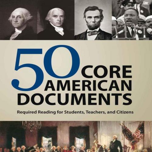 50 Core American Documents Required Reading for Students, Teachers, and Citizens - Christopher Burkett