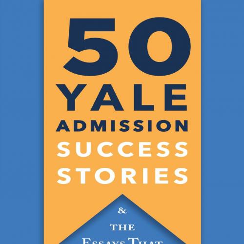 50 Yale Admission Success Stories And the Essays That Made Them Happen - Yale Daily News Staff - Yale Daily News Staff
