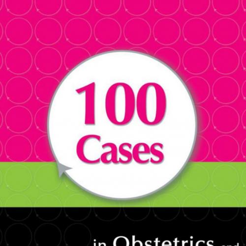 100 Cases in Obstetrics and Gynaecology - Bottomley, Cecilia.; Rymer, Janice