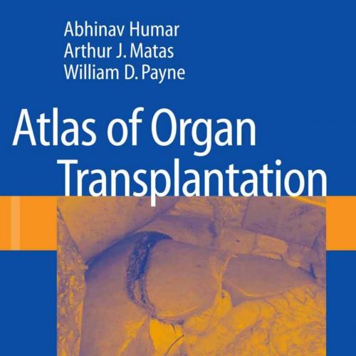 Abhinav Humar, Arthur J. Matas, William D. Payne-Atlas of Organ Transplantation-Springer (2006)