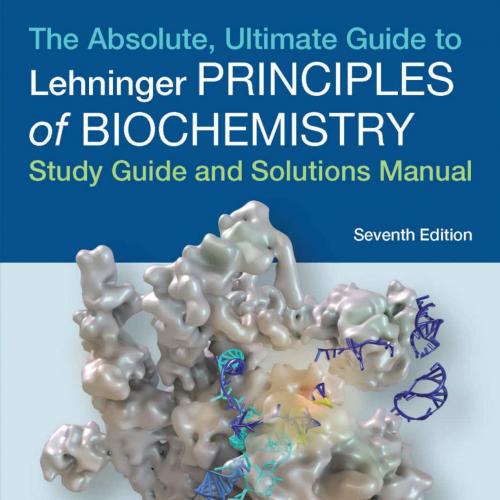 Absolute, Ultimate Guide to Principles of Biochemistry Study Gu in History and Culture) 7th - David L. Nelson & Michael M. Cox