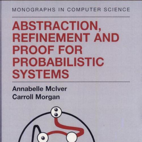 Abstraction, Refinement and Proof for Probabilistic Systems by Annabelle McIver - Annabelle McIver, Charles Carroll Morgan